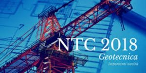Norme Tecniche per le Costruzioni 2018: le novità più significative dal punto di vista geotecnico.